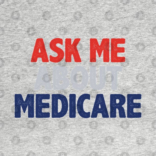 Ask Me About Medicare by storyofluke